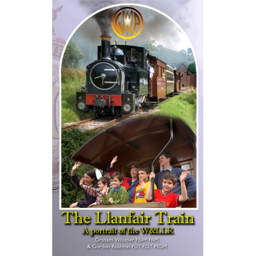The Llanfair Train - A Portrait of the Welshpool & Llanfair Railway