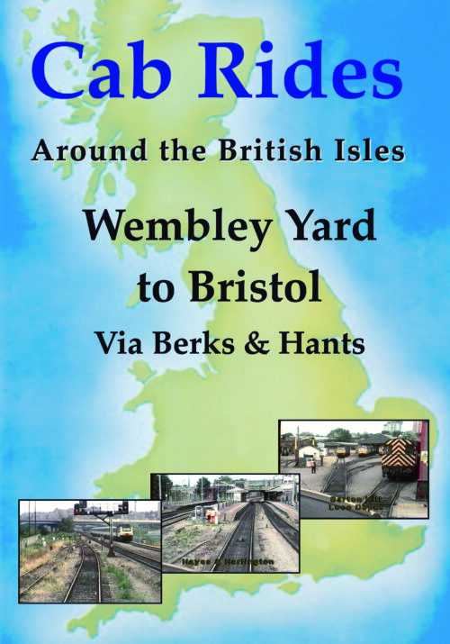 Cab Rides Around the British Isles: Wembley Yard to Bristol via The Berks & Hants Line