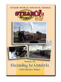 Steam World Archive Vol.21: Steaming to Cumbria with Charles Maher (60-mins)