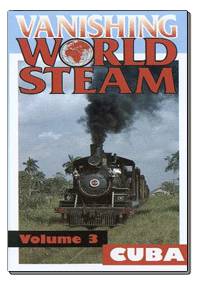 Vanishing World of Steam Vol. 3: Cuba