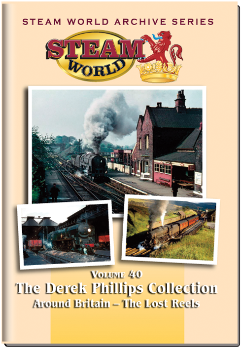 Steam World Archive Vol.40: The Derek Philips Collection - Around Britain The Lost Reels